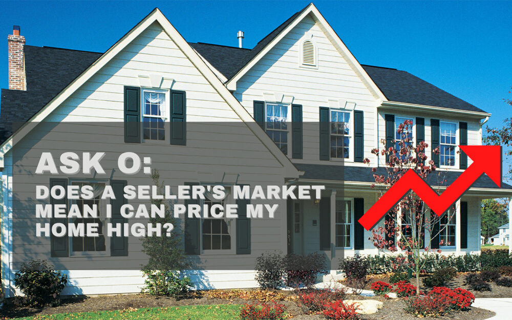 Ask O: Does a Seller’s Market Mean I Can Price My Home High?