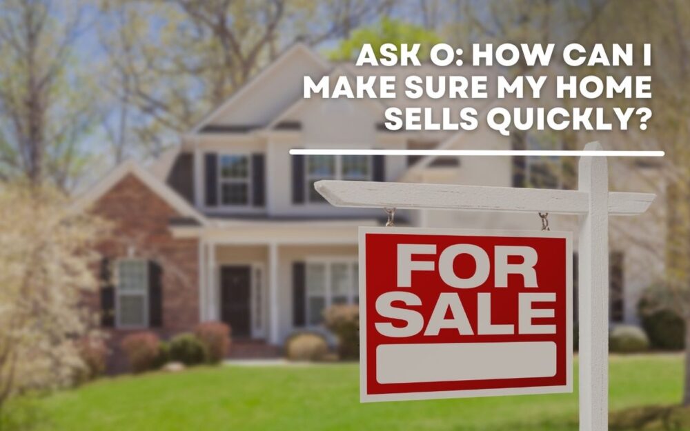 Ask O: How Can I Make Sure My Home Sells Quickly?