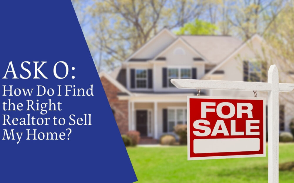 Ask O: How Do I Find the Right Realtor to Sell My Home?