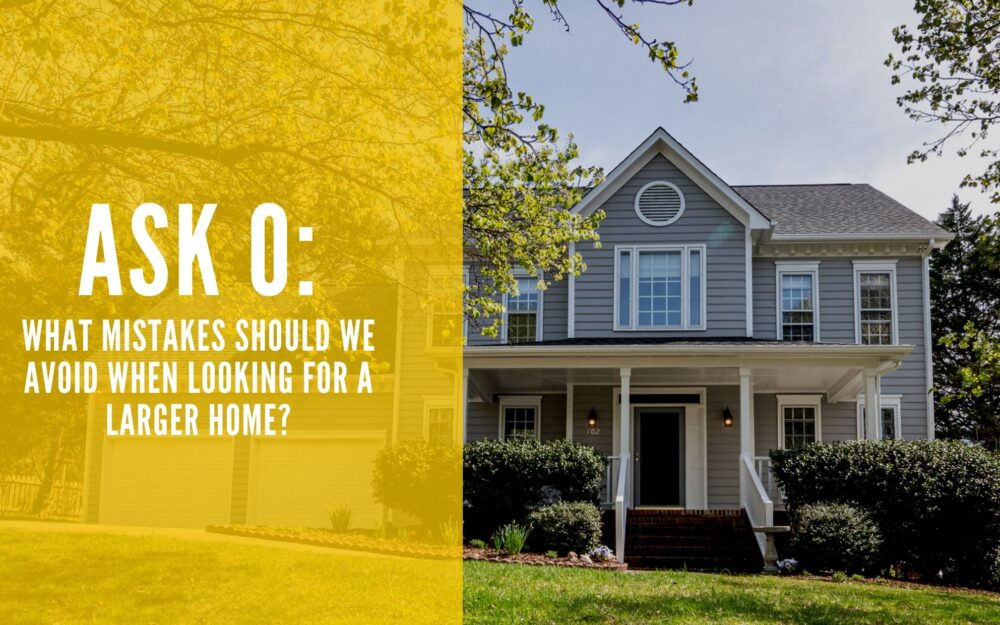 Ask O: What Mistakes Should We Avoid When Looking for a Larger Home?