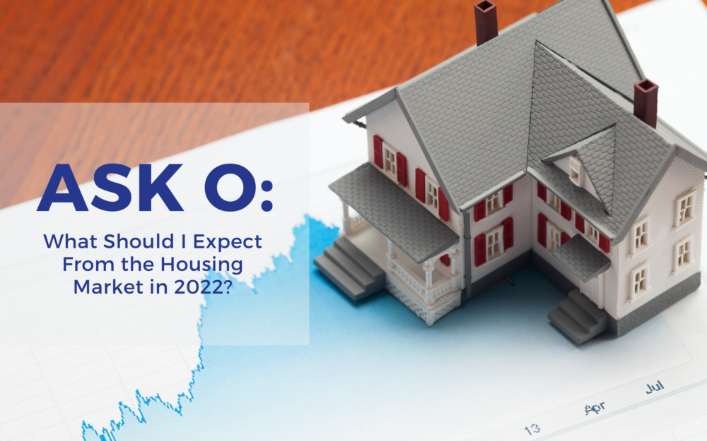 Ask O: What Should I Expect From the Housing Market in 2022?