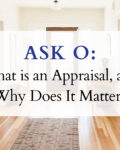 Ask O: What is an Appraisal, and Why Does It Matter?