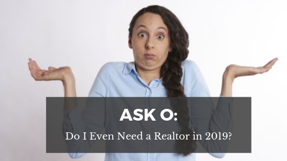 Ask O_ Do I Even Need a Realtor in 2019_