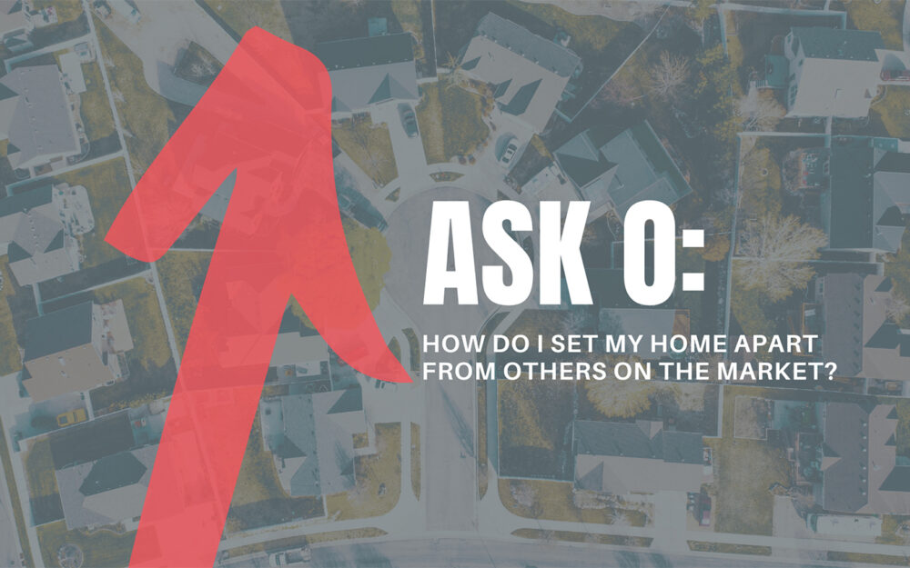 Ask O: How Do I Set My Home Apart From Others on the Market?