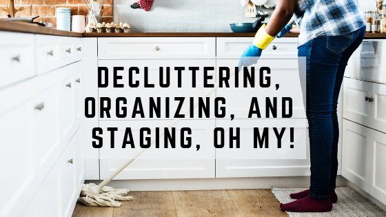 Decluttering, Organizing, and Staging, Oh My!