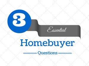 3 Essential Homebuyer Questions