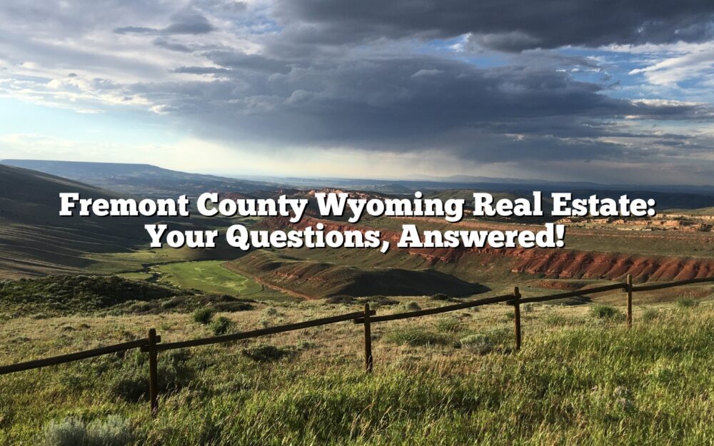 Fremont County Wyoming Real Estate: Your Questions, Answered