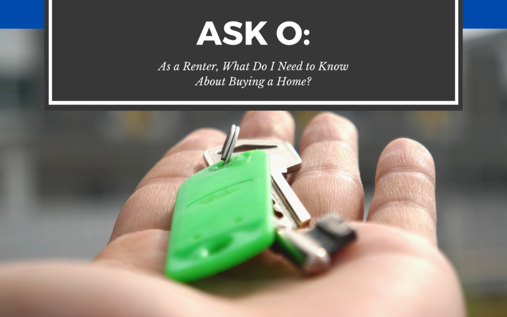 Ask O: As a Renter, What Do I Need to Know About Buying a Home?