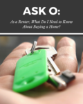 Ask O: As a Renter, What Do I Need to Know About Buying a Home?