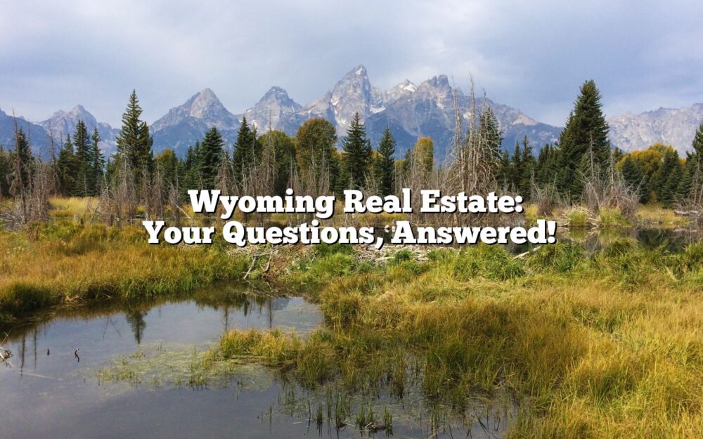 Wyoming Real Estate: Your Questions, Answered