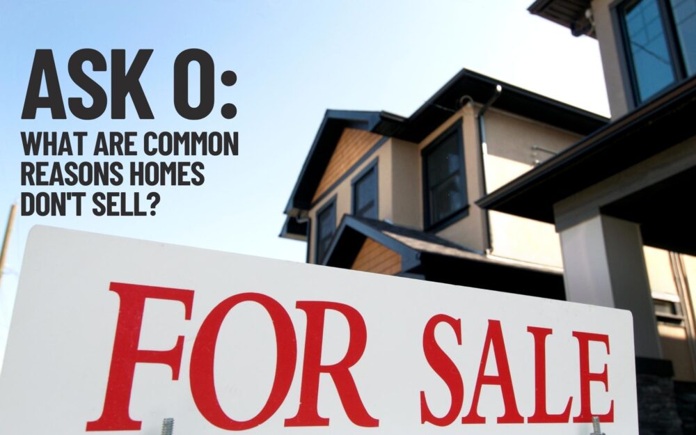 Ask O: What are Common Reasons Homes Don’t Sell?
