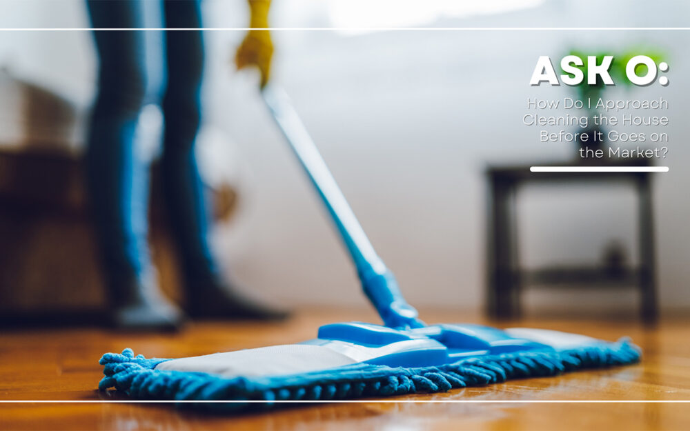 Ask O: How Do I Approach Cleaning the House Before It Goes on the Market?