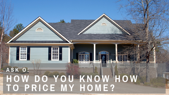 ask o how do you know how to price my home