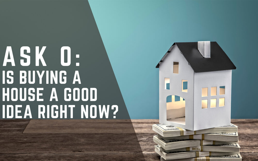 Ask O: Is Buying a House a Good Idea Right Now?
