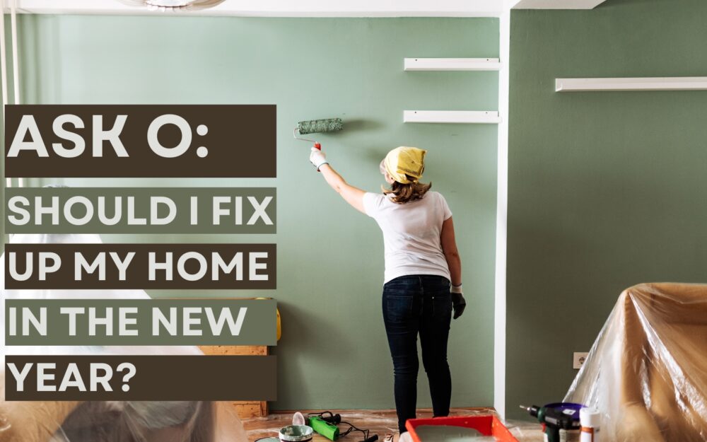 Ask O: Should I Fix Up My Home in the New Year?