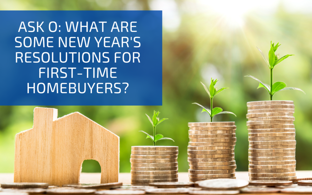 Ask O: What are Some New Year’s Resolutions for First-Time Homebuyers?